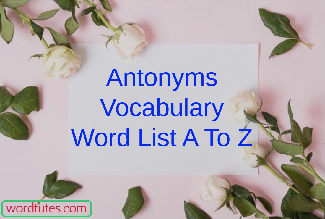 antonyms-vocabulary-word-list-a-to-z-common-opposites-word-tutes