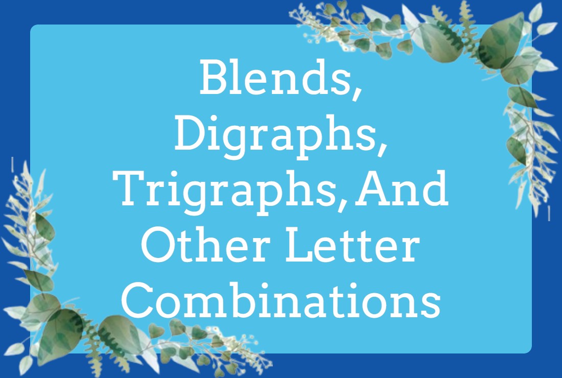 Blends, Digraphs, Trigraphs, And Other Letter Combinations