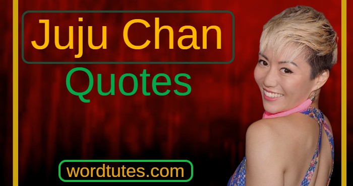 Juju Chan Quotes