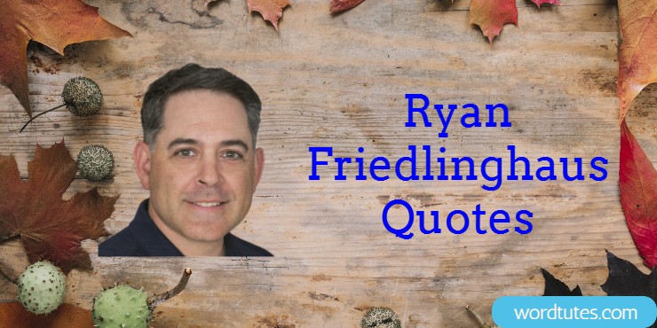 Ryan Friedlinghaus Quotes